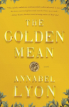 The Golden Mean: A Novel of Aristotle and Alexander the Great