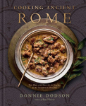 Cooking Ancient Rome: The Rise and Fall of an Empire in 60 Authentic Recipes [A Cookbook]