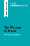 The Woman in White by Wilkie Collins (Book Analysis): Detailed Summary, Analysis and Reading Guide