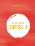 Little Book of Leadership: An essential companion for any a