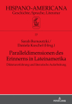 Paralleldimensionen des Erinnerns in Lateinamerika: Diktaturerfahrung und literarische Aufarbeitung