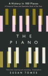 The Piano : A History in 100 P ieces
