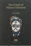 The Crypts of Vilnius Cathedral. A Guide