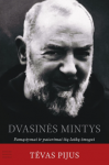 Dvasinės mintys. Pamąstymai ir patarimai &scaron;ių laikų žmogui