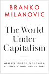 The World Under Capitalism: Observations on Economics, Politics, History, and Culture