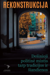 Rekonstrukcija. De&scaron;inioji politinė mintis tarp tradicijos ir &scaron;iandienos