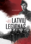 Latvių legionas. Mano kari&scaron;kaskelias