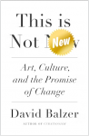 This is Not New: Art, Culture and the Promise of Change