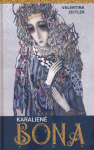 Karalienė Bona. Įžvalgi valdovė ar intrigantė?