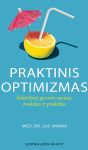 Praktinis optimizmas: i&scaron;skirtinės gerovės menas, mokslas ir praktika