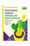 Ypatingas vaikas: vienas ar kiekvienas?  (&bdquo;I&scaron;likimo gidas tėvams&ldquo;)