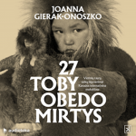 27 TOBY OBEDO MIRTYS. Pirmųjų Tautų vaikų i&scaron;gyvenimai Kanados internatinėse mokyklose (audioknyga)