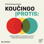 KOUČINGO ĮPROTIS. Mažiau ai&scaron;kinti, daugiau klausti &ndash; geresnio vadovavimo stilius (audioknyga)
