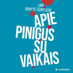 APIE PINIGUS SU VAIKAIS. Paprasti patarimai tėvams, kaip paruo&scaron;ti vaiką ateities pasauliui (audioknyga)