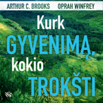 KURK GYVENIMĄ, KOKIO TROK&Scaron;TI. Menas ir mokslas, kaip tapti laimingesniam (audioknyga)