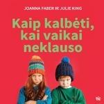KAIP KALBĖTI, KAI VAIKAI NEKLAUSO. Verk&scaron;lenimas, barniai, pykčio priepuoliai, nepaklusnumas ir kiti vaikystės i&scaron;&scaron;ūkiai (audioknyga)