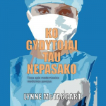 KO GYDYTOJAI TAU NEPASAKO: tiesa apie moderniosios medicinos pavojus (audioknyga)