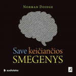 SAVE KEIČIANČIOS SMEGENYS. Pasakojimai apie naujausias smegenų srities mokslų pergales (audioknyga)