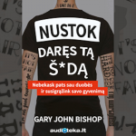 NUSTOK DARĘS TĄ &Scaron;*DĄ. Nebekask pats sau duobės ir susigrąžink savo gyvenimą (audioknyga)