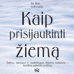 KAIP PRISIJAUKINTI ŽIEMĄ. &Scaron;altos, tamsios ir sudėtingos dienos nu&scaron;vinta &ndash; tereikia pakeisti požiūrį (audioknyga)