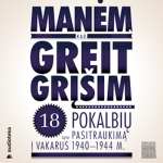 MANĖM, KAD GREIT GRĮ&Scaron;IM. 18 pokalbių apie pasitraukimą į Vakarus 1940-1944 (audioknyga)