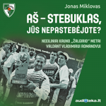A&Scaron; - STEBUKLAS, JŪS NEPASTEBĖJOTE? Neeiliniai Kauno &bdquo;Žalgirio&ldquo; metai valdant Vladimirui Romanovui (audioknyga)
