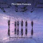 CD Peatbog Faeries - What Men Deserve To Lose