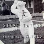 CD Steve Taylor - Now The Truth Can Be Told