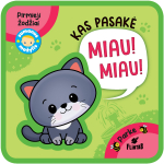 MANO PIRMI ŽODŽIAI. KAS PASAKĖ MIAU MIAU ? Mink&scaron;ta paveikslėlių knygelė