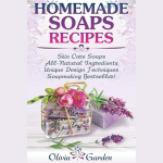 Namuose gaminamo muilo receptai: muilo gamybos knyga su žingsnis po žingsnio instrukcijomis &scaron;altuoju būdu