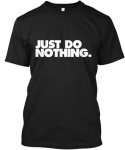 Just Do Nothing Nothing Tagless Tee Unisex mar&scaron;kinėliai S