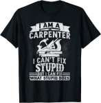 &bdquo;I Can't Fix Stupid Carpenter Woodworking&ldquo; puikūs unisex mar&scaron;kinėliai S