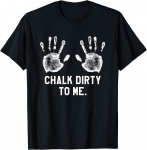 Saying Workout Gym Chalk Dirty Me Design Unisex mar&scaron;kinėliai