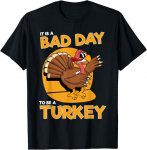 Padėkos diena Turkija It Is Bad Day Be Turkey Unisex mar&scaron;kinėliai S