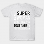 T Shirt Women Im Not Super Woman But I Am A English Teacher And Harajuku Print Kawaii Tshirt Summer Short Sleeve Female T-Shirt Top Tee S