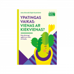 Ypatingas vaikas: vienas ar kiekvienas?  (&bdquo;I&scaron;likimo gidas tėvams&ldquo;)