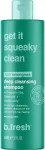 b.fresh Get It Squeeky Clean Deep Cleansong Shampoo 355ml