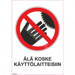 Ženklas Draudžiama liesti veikiančią įrangą Ženklo pagrindas Aliuminis (neobond 2 mm) Ženklo tipas bendras ženklas Ženklo dydis 150x220 mm (su tekstu) Gestų teksto kalba Suomių