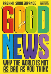 Good News, Why the World is Not as Bad as You Think