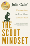 Scout Mindset, Why Some People See Things Clearly and Others Don't