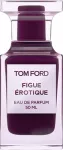 Tom ford Figue Erotique Edp Eau De Parfum
