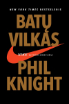 Phil Knight BATŲ VILKAS: NIKE įkūrėjo memuarai