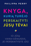 Philippa Perry KNYGA, KURIĄ TURĖJO PERSKAITYTI JŪSŲ TĖVAI