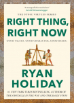 Right Thing, Right Now: Timeless Stoic values from the multimillion-selling author of THE DAILY STOIC