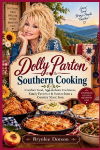 DOLLY PARTON SOUTHERN COOKING: Comfort Food, Appalachian Traditions, Family Favorites & Stories from a Country Music Icon