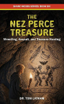 The Nez Perce Treasure: Wrestling, Assault, and Treasure Hunting
