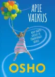 Apie vaikus. Kaip ugdyti laisvus ir i&scaron;mintingus vaikus