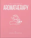 The Little Book of Aromatherapy