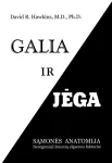 GALIA IR JĖGA. Sąmonės anatomija. Neregimieji žmonių elgsenos faktoriai