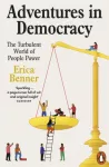 KNYGA Erica Benner Adventures in Democracy, The Turbulent World of People Power